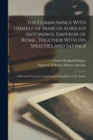 The Communings With Himself of Marcus Aurelius Antoninus, Emperor of Rome, Together With His Speeches and Sayings; a Revised Text and a Translation Into English by C.R. Haines - Book