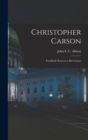 Christopher Carson : Familiarly Known as Kit Carson - Book