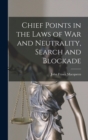 Chief Points in the Laws of War and Neutrality, Search and Blockade - Book