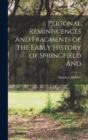 Personal Reminiscences And Fragments of the Early History of Springfield And - Book