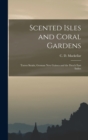 Scented Isles and Coral Gardens : Torres Straits, German New Guinea and the Dutch East Indies - Book
