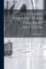 Species and Varieties Their Origin by Mutation - Book