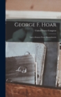 George F. Hoar : Late a Senator From Massachusetts - Book