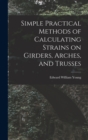 Simple Practical Methods of Calculating Strains on Girders, Arches, and Trusses - Book