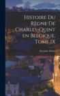 Histoire du Regne de Charles-Quint en Belgique, Tome IX - Book