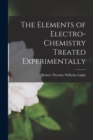 The Elements of Electro-Chemistry Treated Experimentally - Book