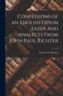 Confessions of an English Opium Eater and Analects From John Paul Richter - Book