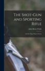 The Shot-Gun and Sporting Rifle : And the Dogs, Ponies, Ferrets - Book