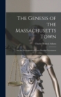 The Genesis of the Massachusetts Town : And the Development of Town-Meeting Government - Book