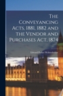 The Conveyancing Acts, 1881, 1882 and the Vendor and Purchases Act, 1874 - Book