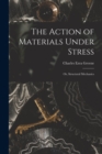 The Action of Materials Under Stress; or, Structural Mechanics - Book