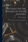 An Essay on the Boilers of Steam Engines : Their Calculation, Construction and Management - Book