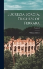 Lucrezia Borgia, Duchess of Ferrara; Volume I - Book