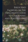 Birds and Flowers or The Children's Guide to Gardening and Bird Keeping - Book