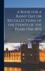 A Book for a Rainy Day or Recollections of the Events of the Years 1766-1833 - Book