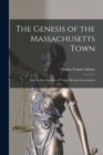 The Genesis of the Massachusetts Town : And the Development of Town-Meeting Government - Book