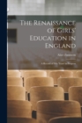The Renaissance of Girls' Education in England : A Record of Fifty Years' in Progress - Book