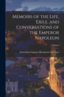 Memoirs of the Life, Exile, and Conversations of the Emperor Napoleon; Volume I - Book