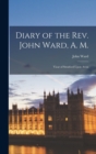 Diary of the Rev. John Ward, A. M. : Vicar of Stratford Upon Avon - Book