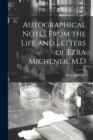 Autographical Notes From the Life and Letters of Ezra Michener, M.D - Book