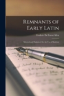 Remnants of Early Latin : Selected and Explained for the Use of Students - Book