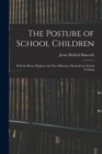The Posture of School Children : With Its Home Hygiene and New Efficiency Methods for School Training - Book