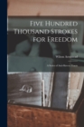 Five Hundred Thousand Strokes for Freedom : A Series of Anti-Slavery Tracts - Book