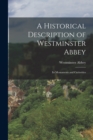 A Historical Description of Westminster Abbey : Its Monuments and Curiosities - Book