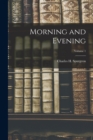 Morning and Evening; Volume 1 - Book