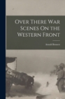 Over There War Scenes On the Western Front - Book