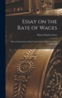 Essay on the Rate of Wages : With an Examination Of the Causes Of the Differences in the Condition Of - Book