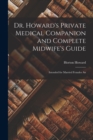 Dr. Howard's Private Medical Companion and Complete Midwife's Guide : Intended for Married Females An - Book