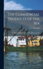 The Commercial Products of the Sea; Or, Marine Contributions to Food, Industry, and Art - Book