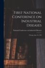 First National Conference on Industrial Diseases : Chicago, June 10, 1910 - Book