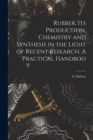 Rubber, its Production, Chemistry and Synthesis in the Light of Recent Research. A Practical Handboo - Book