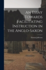 An Essay Towards Facilitating Instruction in the Anglo-Saxon - Book