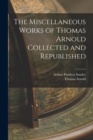 The Miscellaneous Works of Thomas Arnold Collected and Republished - Book