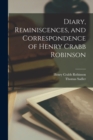 Diary, Reminiscences, and Correspondence of Henry Crabb Robinson - Book