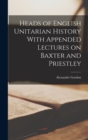 Heads of English Unitarian History With Appended Lectures on Baxter and Priestley - Book