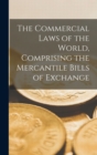 The Commercial Laws of the World, Comprising the Mercantile Bills of Exchange - Book