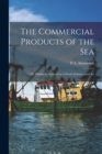 The Commercial Products of the Sea; Or, Marine Contributions to Food, Industry, and Art - Book