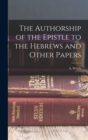 The Authorship of the Epistle to the Hebrews and Other Papers - Book