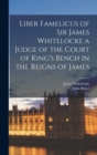 Liber Famelicus of Sir James Whitelocke a Judge of the Court of King's Bench in the Reigns of James - Book