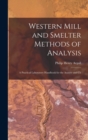 Western Mill and Smelter Methods of Analysis; a Practical Laboratory Handbook for the Assayer and Ch - Book