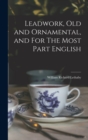 Leadwork, Old and Ornamental, and For The Most Part English - Book