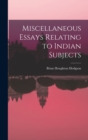 Miscellaneous Essays Relating to Indian Subjects - Book