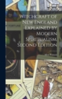 Witchcraft of New England Explained by Modern Spiritualism. Second Edition; Second Edition - Book