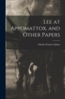 Lee at Appomattox, and Other Papers - Book