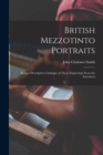 British Mezzotinto Portraits : Being a Descriptive Catalogue of These Engravings From the Introducti - Book