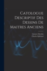 Catologue Descriptif Des Dessins De Maitres Anciens - Book